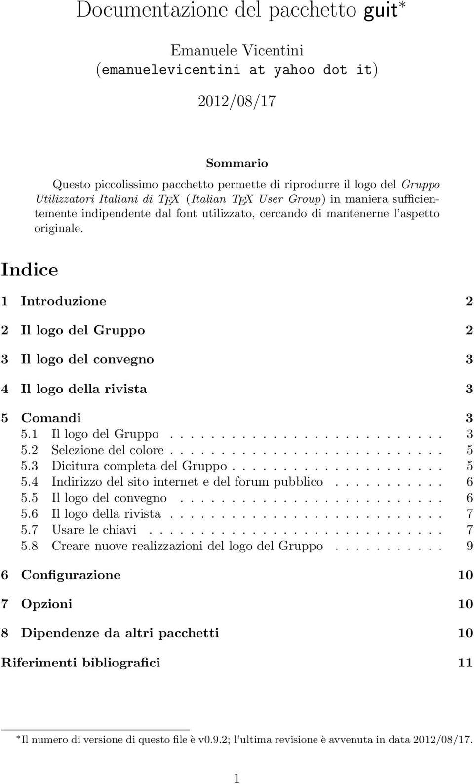 Indice 1 Introduzione 2 2 Il logo del Gruppo 2 3 Il logo del convegno 3 4 Il logo della rivista 3 5 Comandi 3 5.1 Il logo del Gruppo........................... 3 5.2 Selezione del colore........................... 5 5.