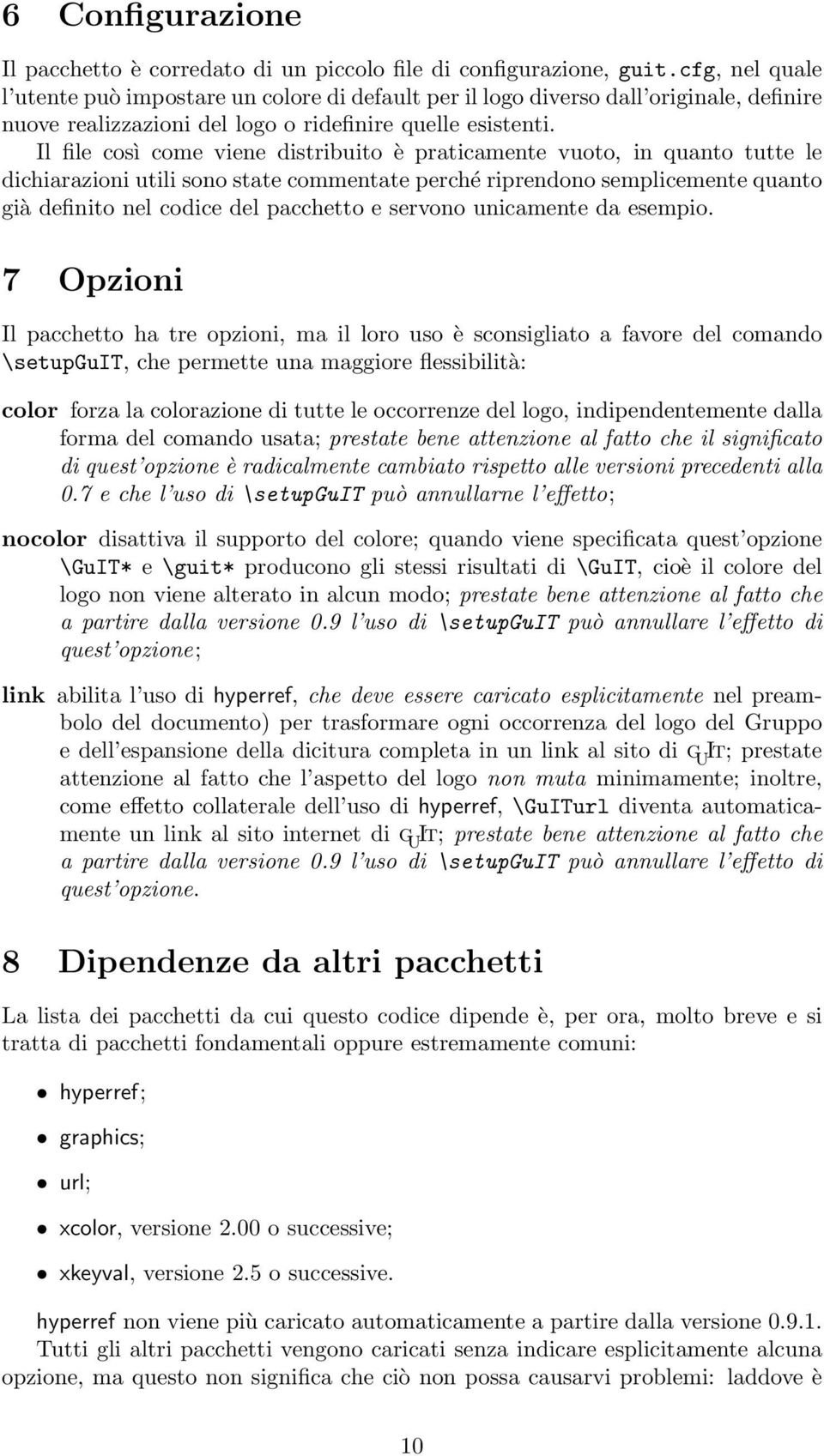 Il file così come viene distribuito è praticamente vuoto, in quanto tutte le dichiarazioni utili sono state commentate perché riprendono semplicemente quanto già definito nel codice del pacchetto e