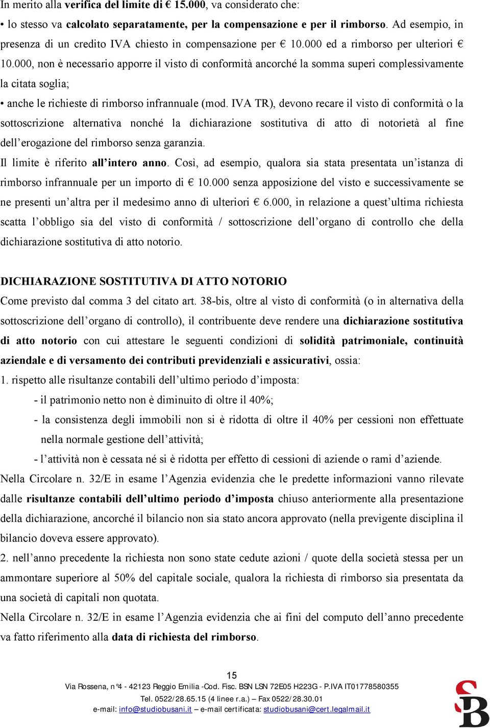 000, non è necessario apporre il visto di conformità ancorché la somma superi complessivamente la citata soglia; anche le richieste di rimborso infrannuale (mod.