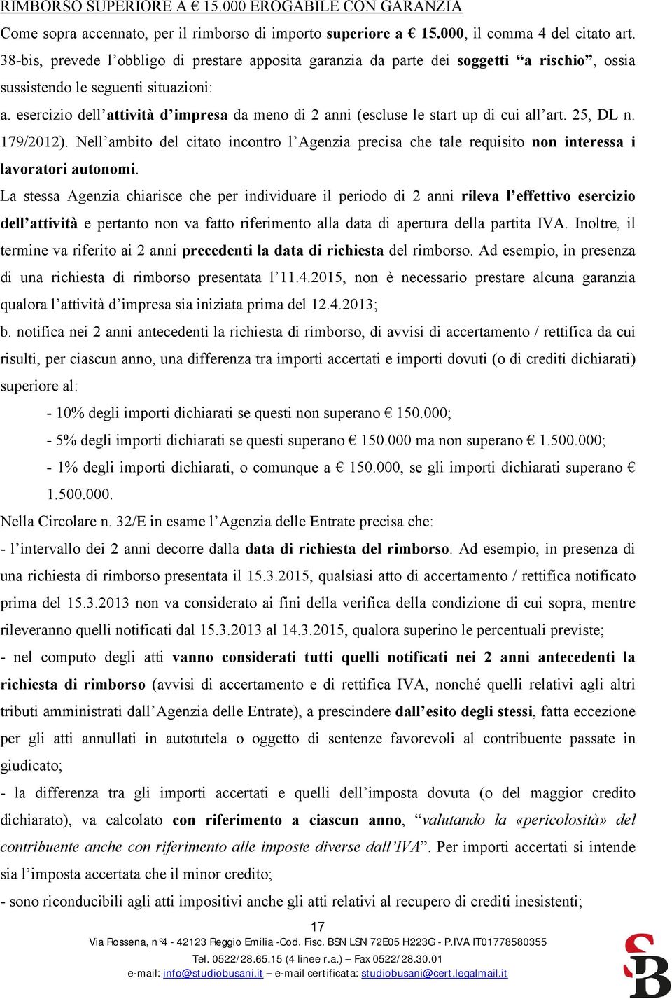 esercizio dell attività d impresa da meno di 2 anni (escluse le start up di cui all art. 25, DL n. 179/2012).