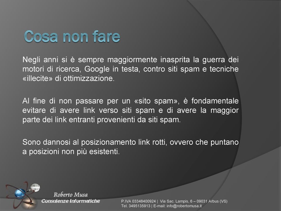 Al fine di non passare per un «sito spam», è fondamentale evitare di avere link verso siti spam e di