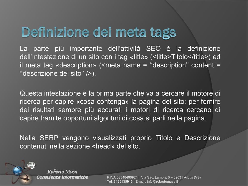 Questa intestazione è la prima parte che va a cercare il motore di ricerca per capire «cosa contenga» la pagina del sito: per fornire dei