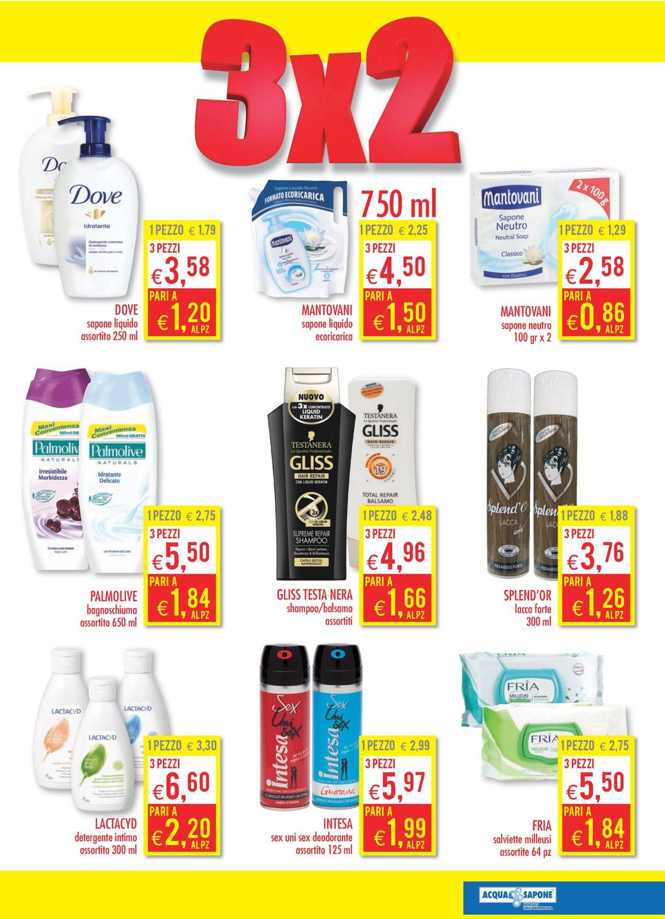 GLISS TESTA NERA shampoo/balsamo 4, 96 1, 66 SPLEND'OR lacca forte 300 ml 3, 76 1, 26 1 PEZZO 3,30 1 PEZZO 2,99 1 PEZZO 2,75