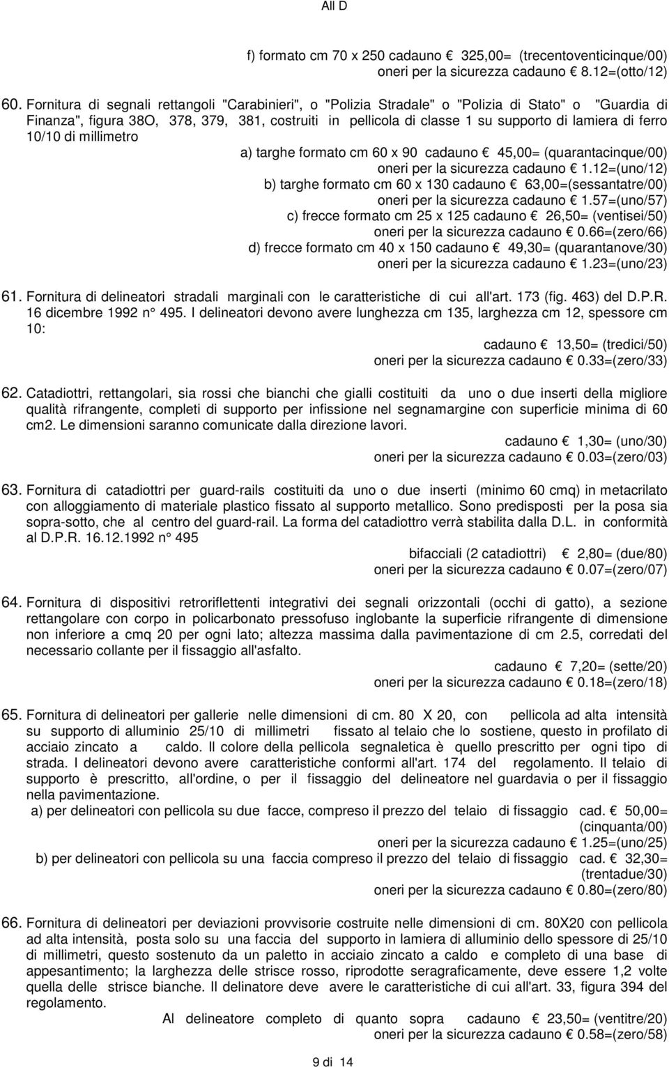 di ferro 10/10 di millimetro a) targhe formato cm 60 x 90 cadauno 45,00= (quarantacinque/00) oneri per la sicurezza cadauno 1.