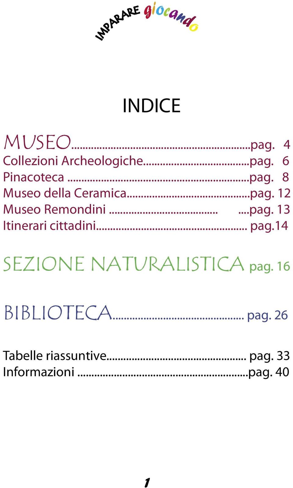 .. pag.14 Sezione Naturalistica pag. 16 BIBLIOTECA... pag. 26 Tabelle riassuntive.