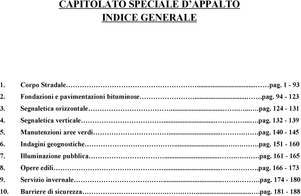 Segnaletica verticale........pag. 132-139 5. Manutenzioni aree verdi.....pag. 140-145 6. Indagini geognostiche......pag. 151-160 7.