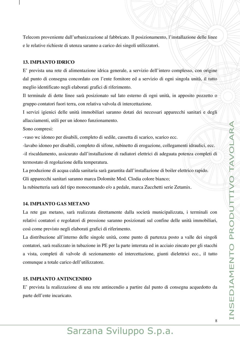 unità, il tutto meglio identificato negli elaborati grafici di riferimento.