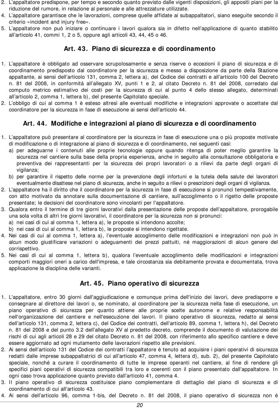 L appaltatore non può iniziare o continuare i lavori qualora sia in difetto nell applicazione di quanto stabilito all articolo 41, commi 1, 2 o 5, oppure agli articoli 43,