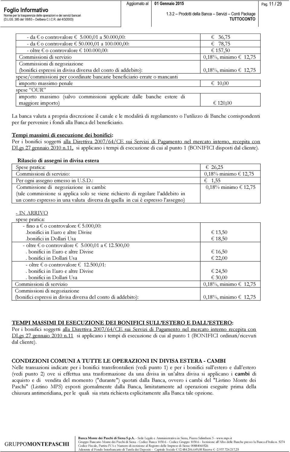 coordinate bancarie beneficiario errate o mancanti importo massimo penale 10,00 spese OUR importo massimo (salvo commissioni applicate dalle banche estere di maggiore importo) 120,00 La banca valuta