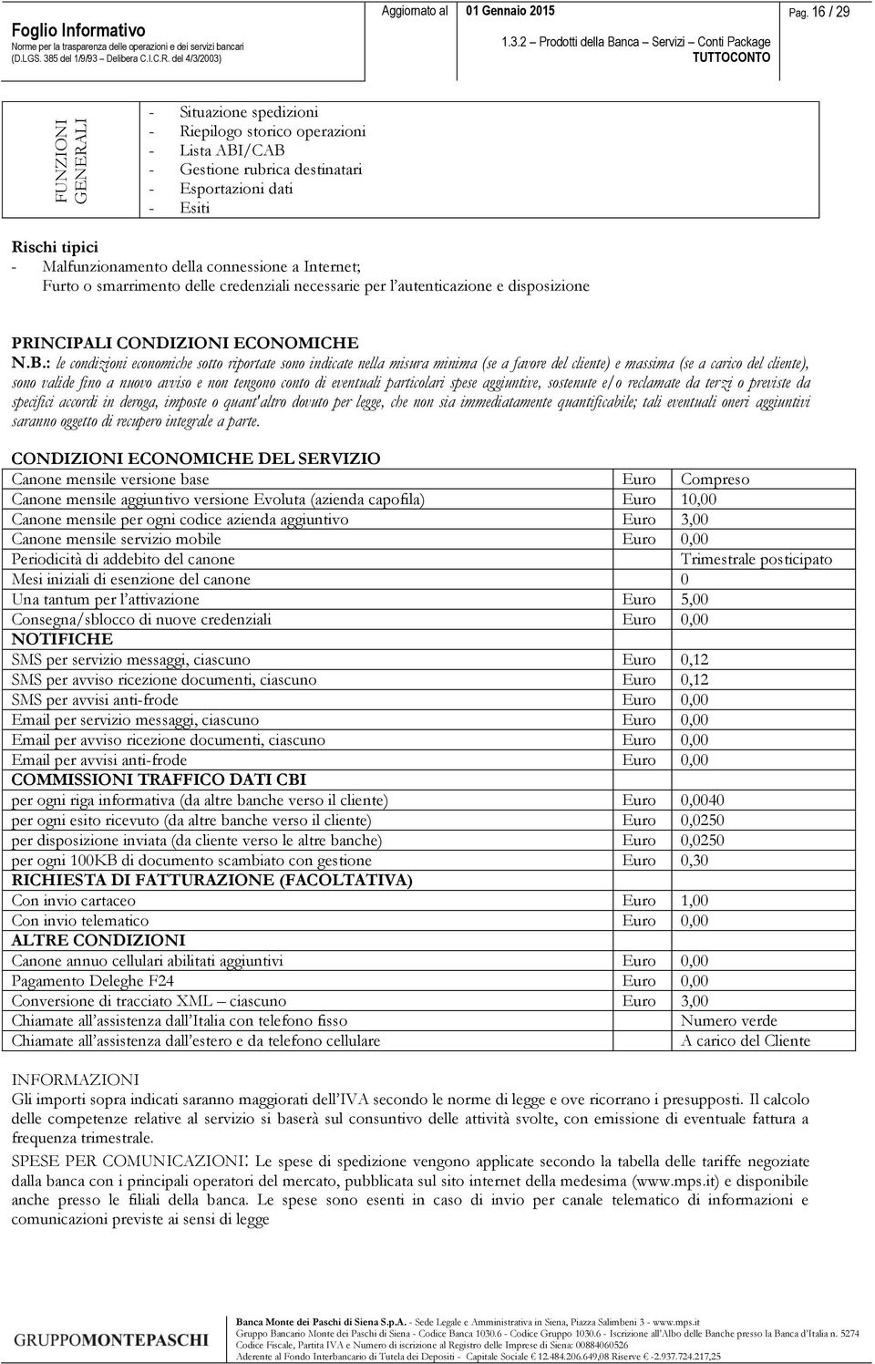 Internet; Furto o smarrimento delle credenziali necessarie per l autenticazione e disposizione PRINCIPALI CONDIZIONI ECONOMICHE N.B.