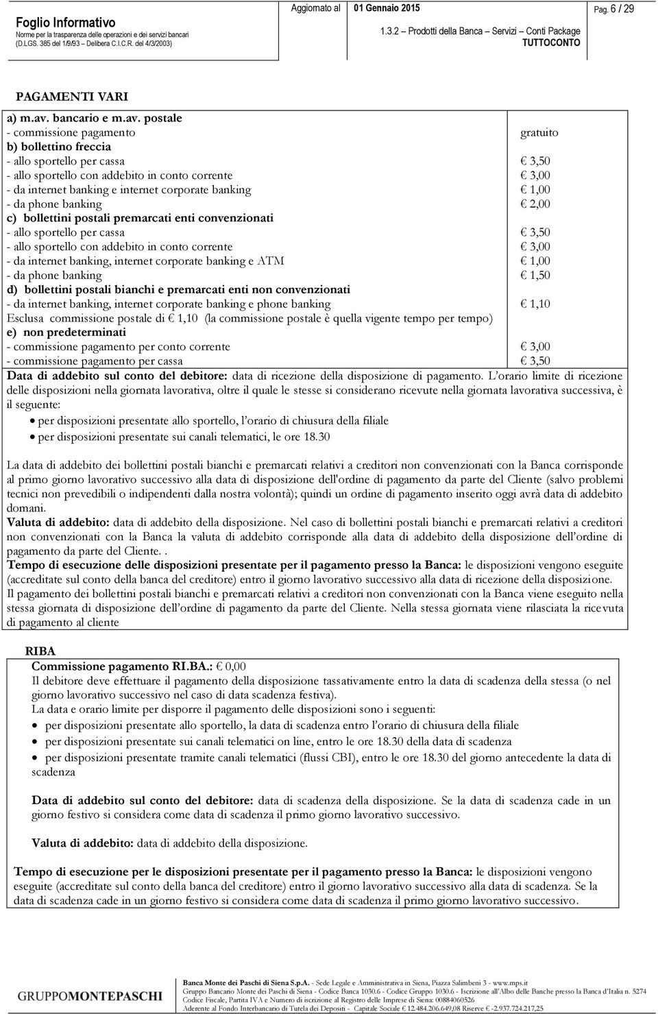 postale - commissione pagamento b) bollettino freccia - allo sportello per cassa - allo sportello con addebito in conto corrente - da internet banking e internet corporate banking - da phone banking