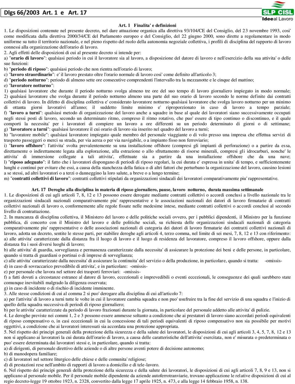 Parlamento europeo e del Consiglio, del 22 giugno 2000, sono dirette a regolamentare in modo uniforme su tutto il territorio nazionale, e nel pieno rispetto del ruolo della autonomia negoziale