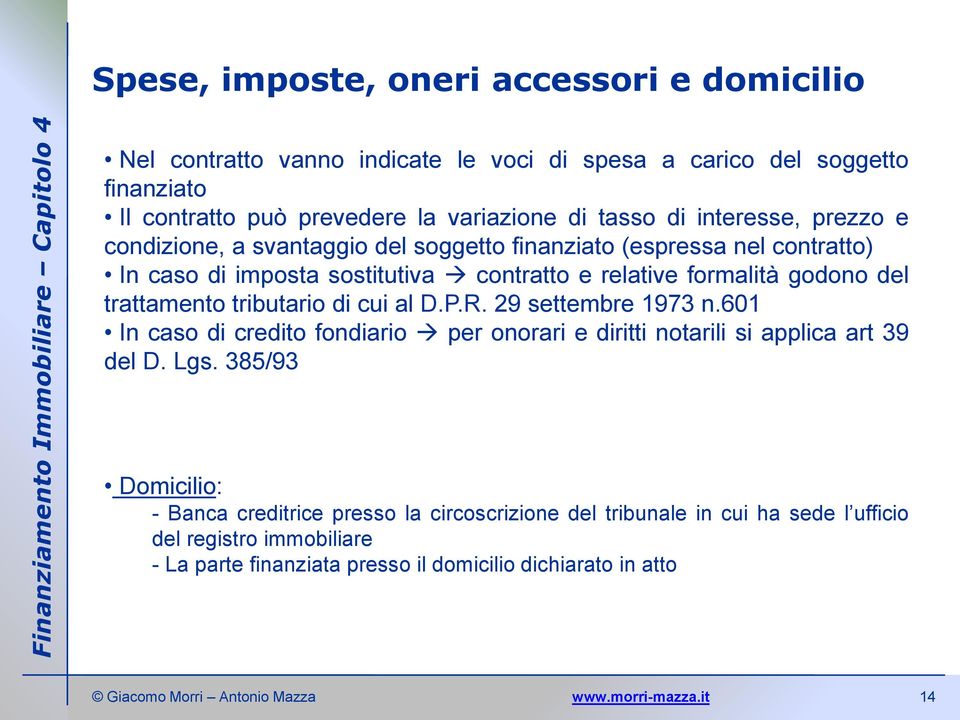 del trattamento tributario di cui al D.P.R. 29 settembre 1973 n.601 In caso di credito fondiario per onorari e diritti notarili si applica art 39 del D. Lgs.