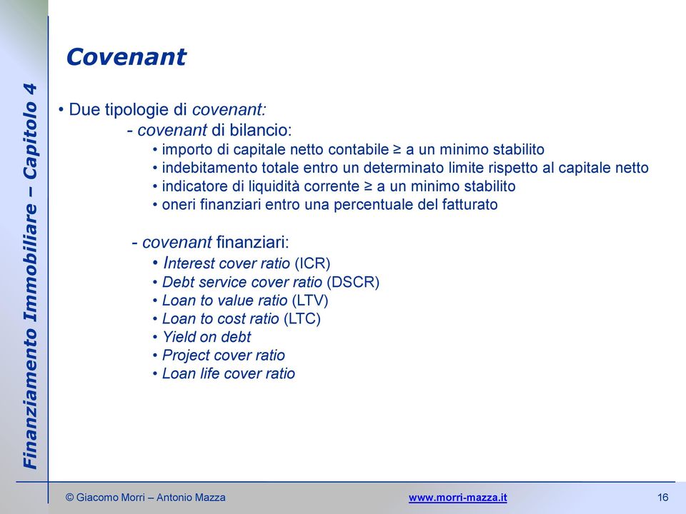 stabilito oneri finanziari entro una percentuale del fatturato - covenant finanziari: Interest cover ratio (ICR) Debt