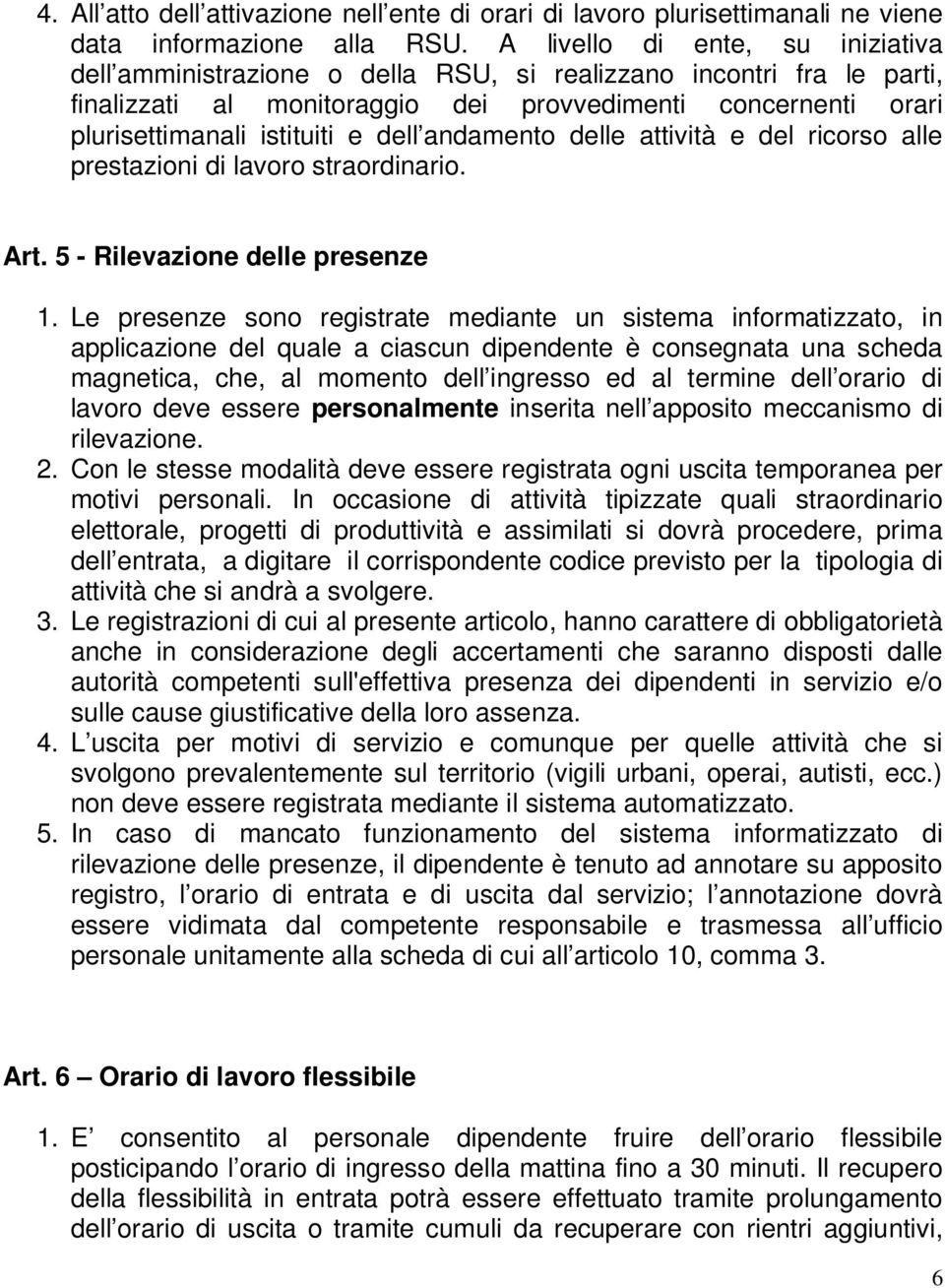 dell andamento delle attività e del ricorso alle prestazioni di lavoro straordinario. Art. 5 - Rilevazione delle presenze 1.