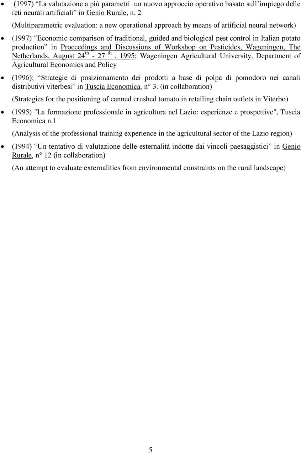 production in Proceedings and Discussions of Workshop on Pesticides, Wageningen, The Netherlands, August 24 th - 27 th, 1995; Wageningen Agricultural University, Department of Agricultural Economics