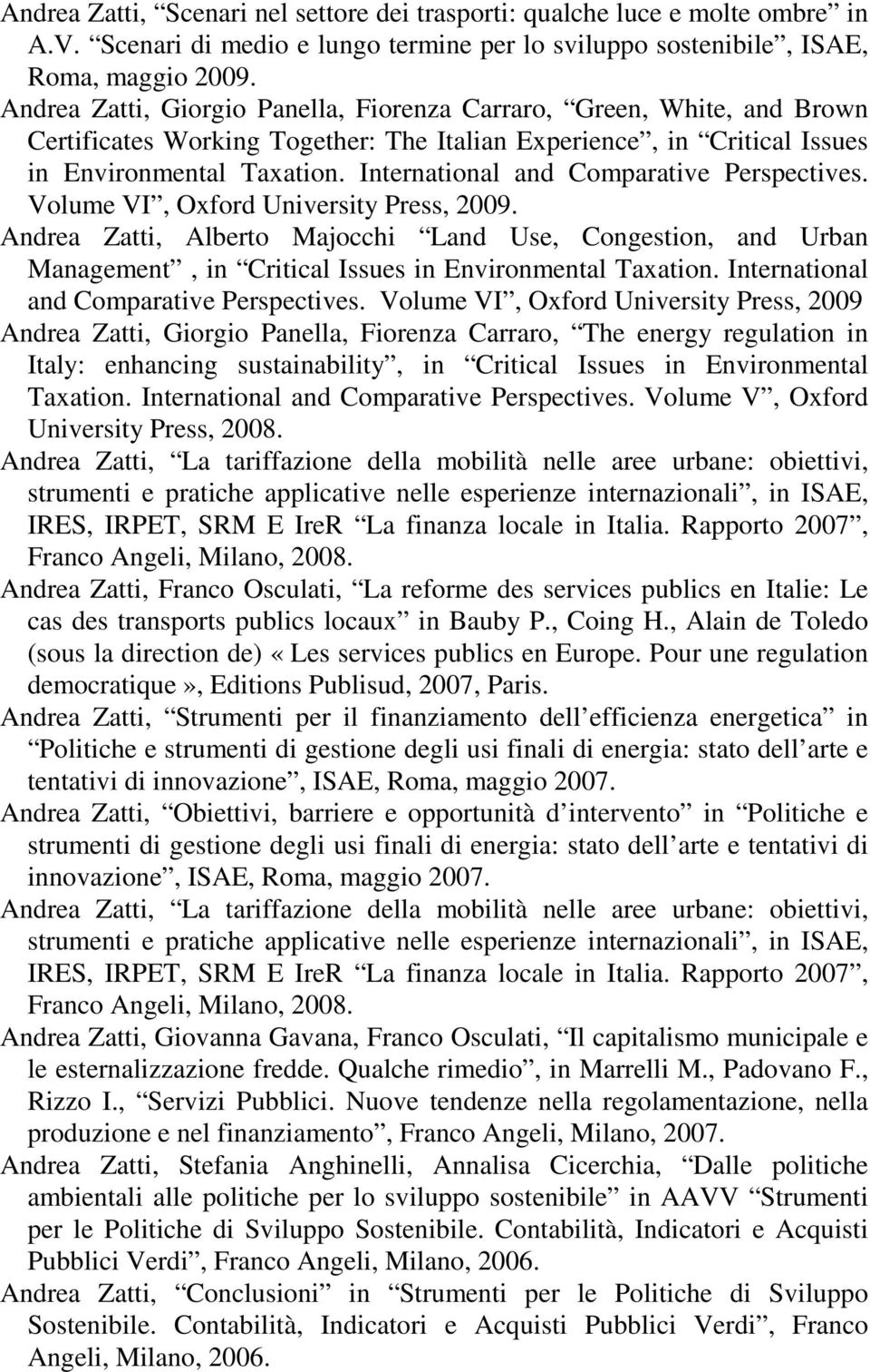 International and Comparative Perspectives. Volume VI, Oxford University Press, 2009.