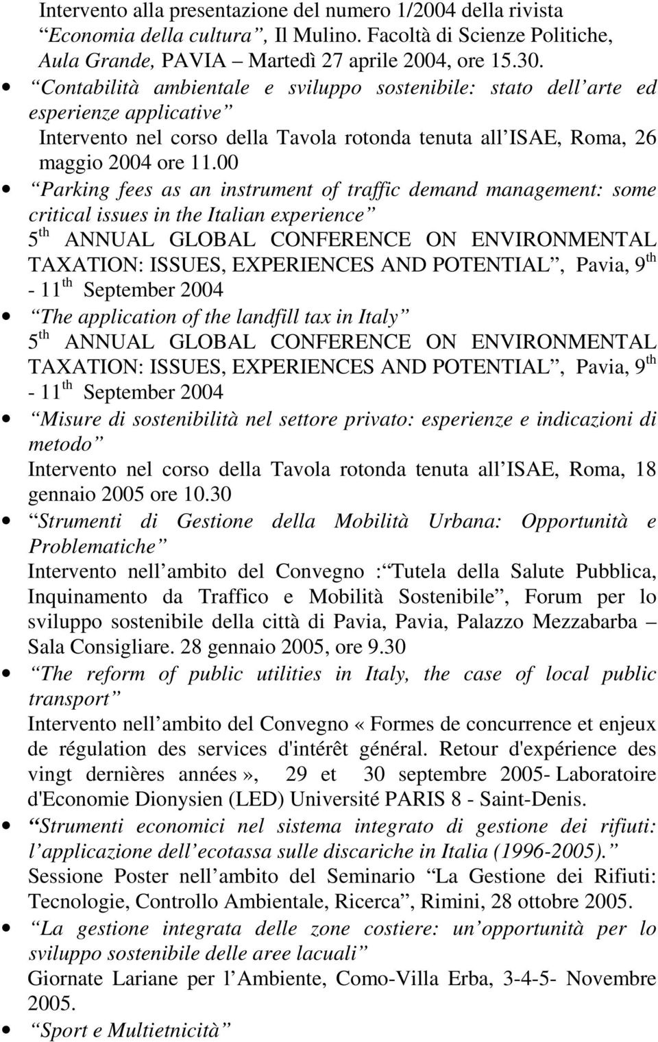 00 Parking fees as an instrument of traffic demand management: some critical issues in the Italian experience 5 th ANNUAL GLOBAL CONFERENCE ON ENVIRONMENTAL TAXATION: ISSUES, EXPERIENCES AND