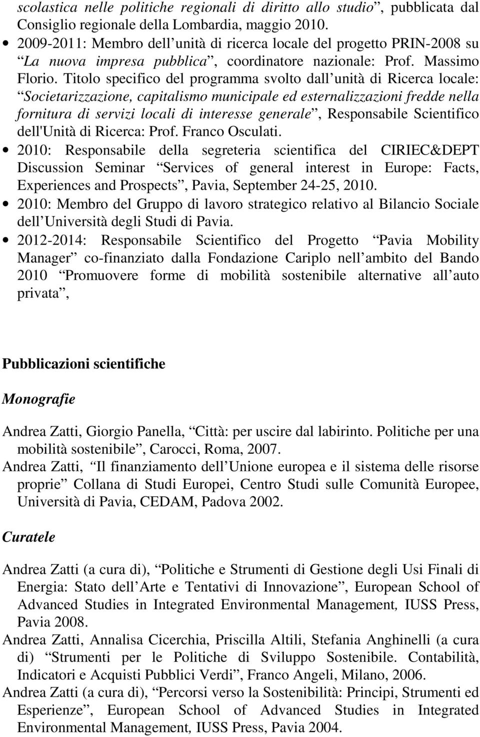 Titolo specifico del programma svolto dall unità di Ricerca locale: Societarizzazione, capitalismo municipale ed esternalizzazioni fredde nella fornitura di servizi locali di interesse generale,