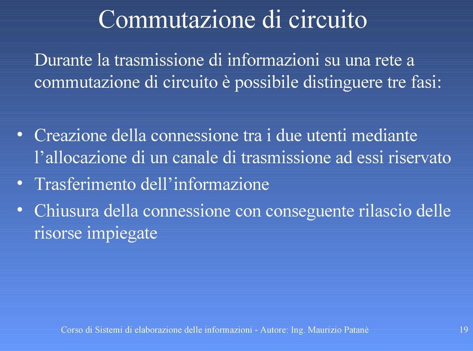 i due utenti mediante l allocazione di un canale di trasmissione ad essi riservato