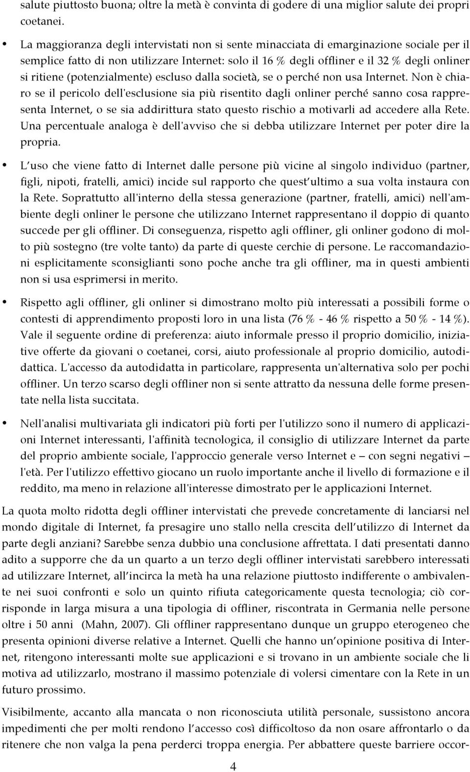 (potenzialmente) escluso dalla società, se o perché non usa Internet.