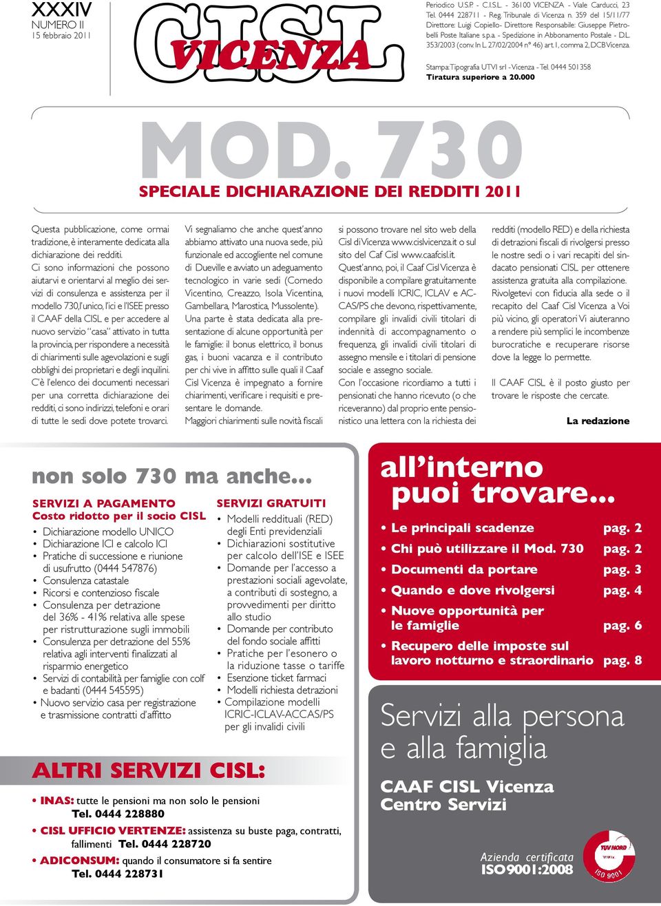 1, comma 2, DCB Vicenza. Stampa: Tipografia UTVI srl - Vicenza - Tel. 0444 501358 Tiratura superiore a 20.000 MOD.