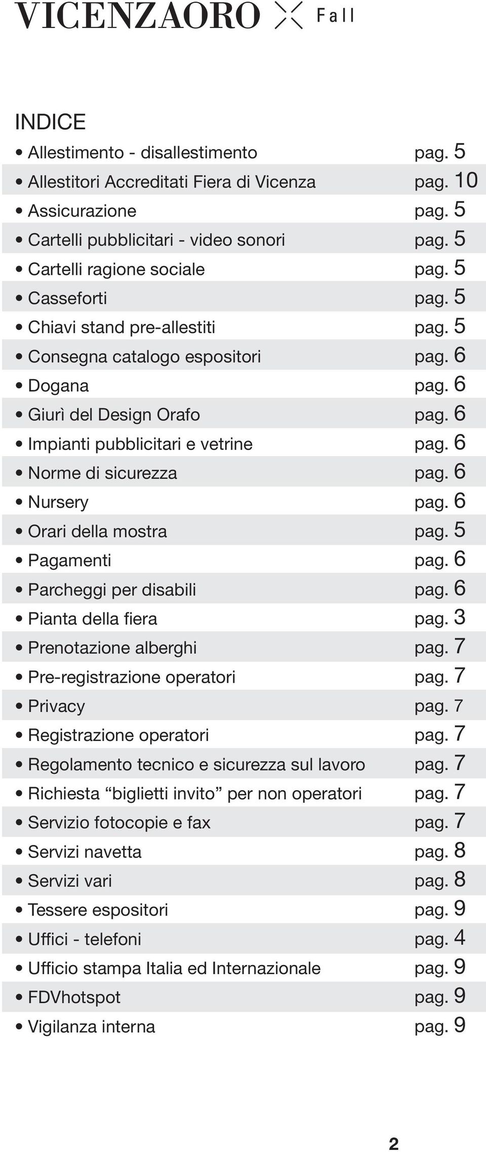 Prenotazione alberghi Pre-registrazione operatori Privacy Registrazione operatori Regolamento tecnico e sicurezza sul lavoro Richiesta biglietti invito per non operatori Servizio fotocopie e fax