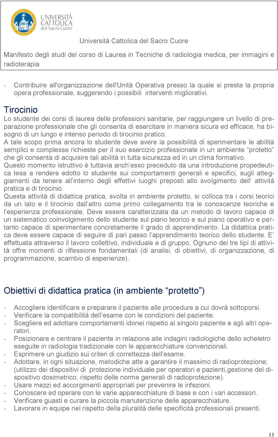 bisogno di un lungo e intenso periodo di tirocinio pratico.