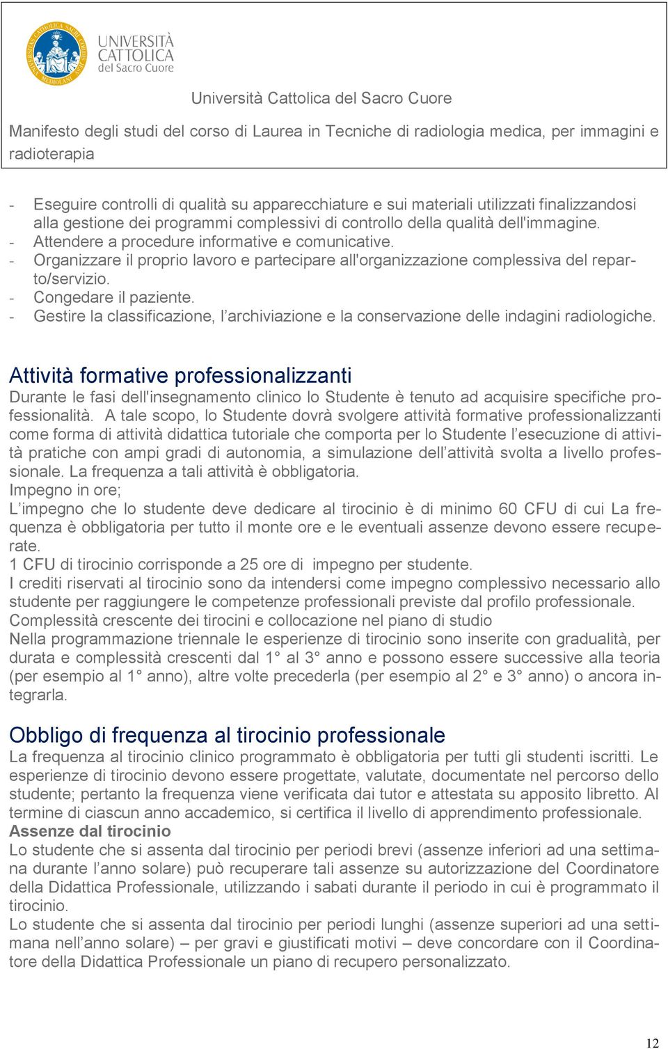 - Gestire la classificazione, l archiviazione e la conservazione delle indagini radiologiche.