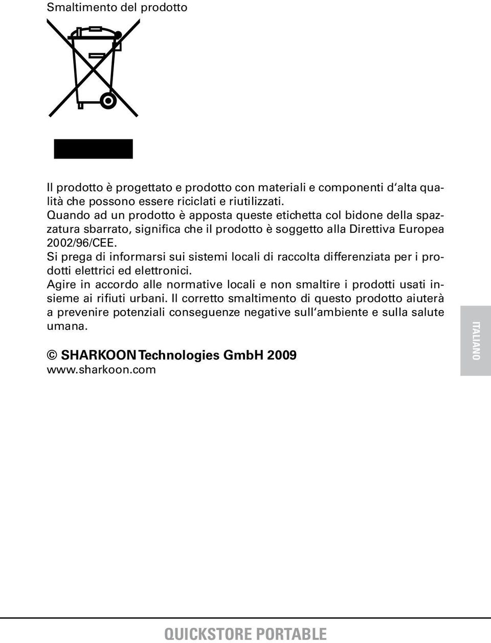 Si prega di informarsi sui sistemi locali di raccolta differenziata per i prodotti elettrici ed elettronici.