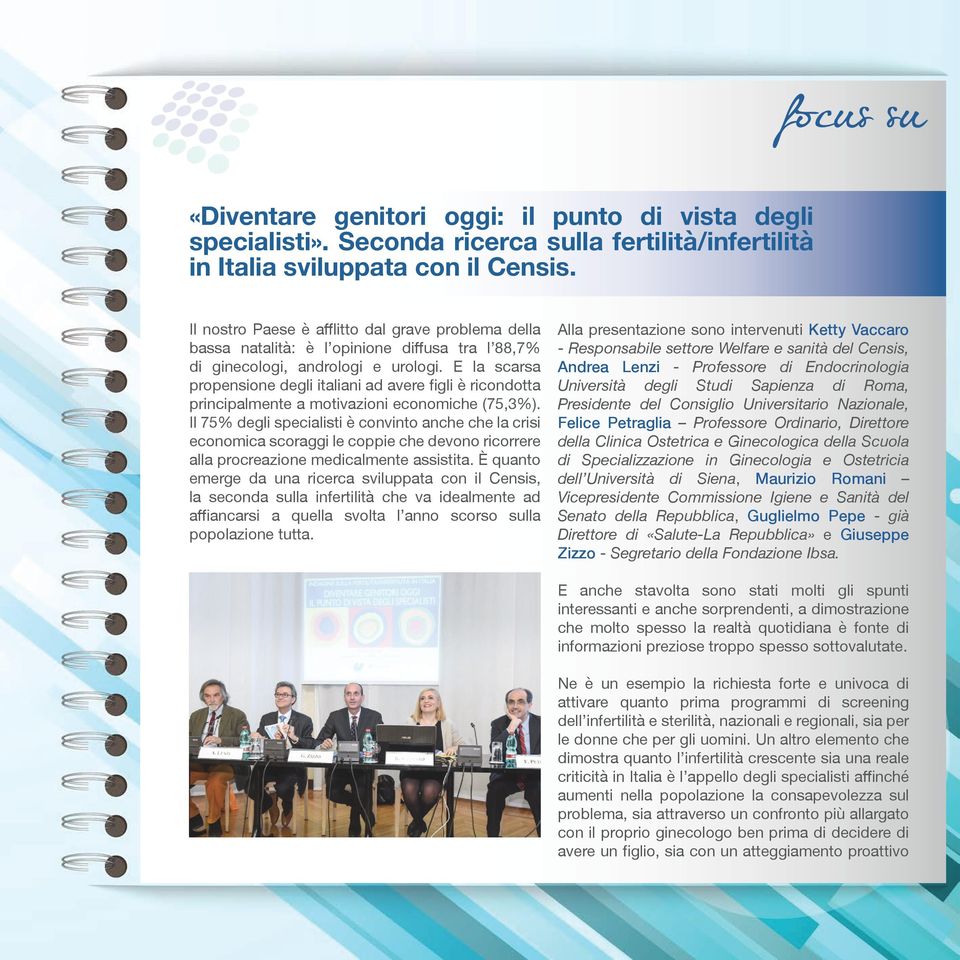 E la scarsa propensione degli italiani ad avere figli è ricondotta principalmente a motivazioni economiche (75,3%).