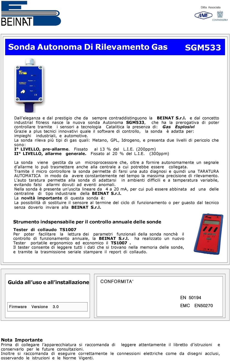 eleganza e dal prestigio che da sempre contraddistinguono la BEINAT S.r.l. e dal concetto industrial fitness nasce la nuova sonda Autonoma SGM533, che ha la prerogativa di poter controllare tramite i