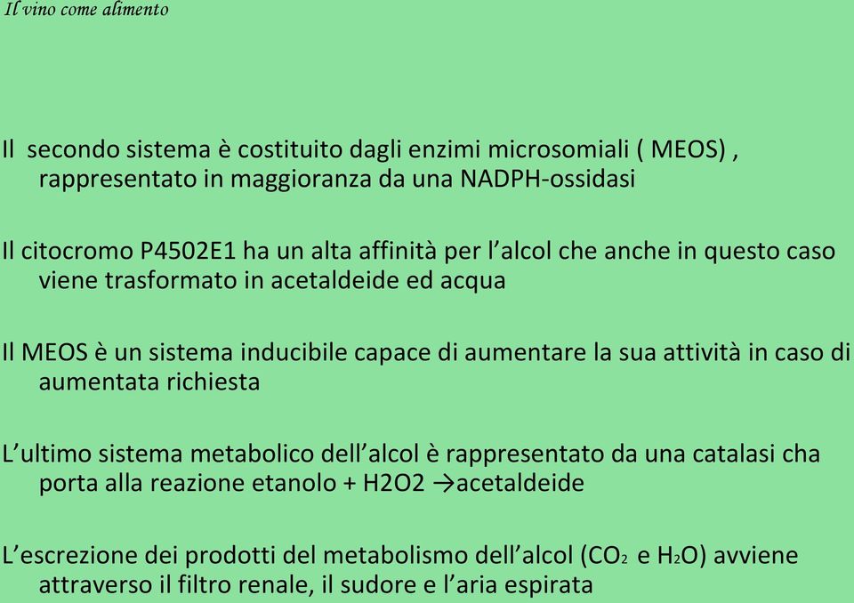 la sua attività in caso di aumentata richiesta L ultimo sistema metabolico dell alcol è rappresentato da una catalasi cha porta alla reazione