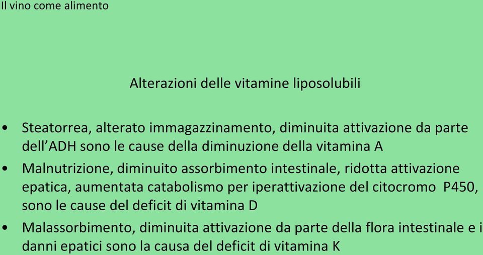 epatica, aumentata catabolismo per iperattivazione del citocromo P450, sono le cause del deficit di vitamina D