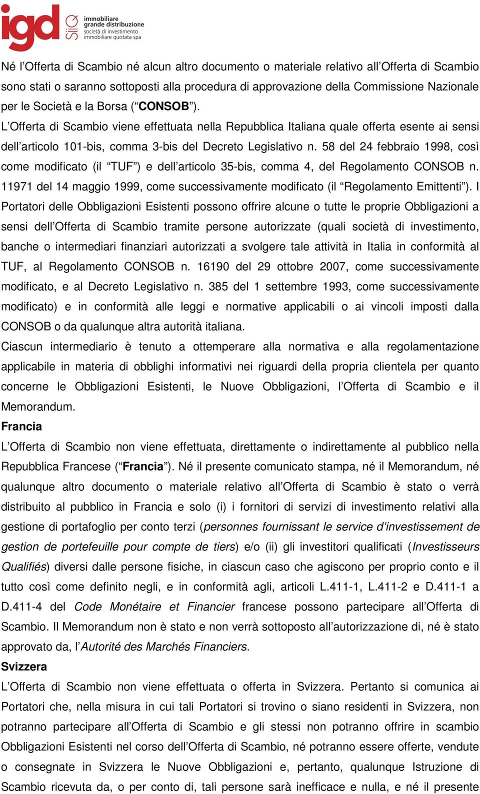 58 del 24 febbraio 1998, così come modificato (il TUF ) e dell articolo 35-bis, comma 4, del Regolamento CONSOB n.