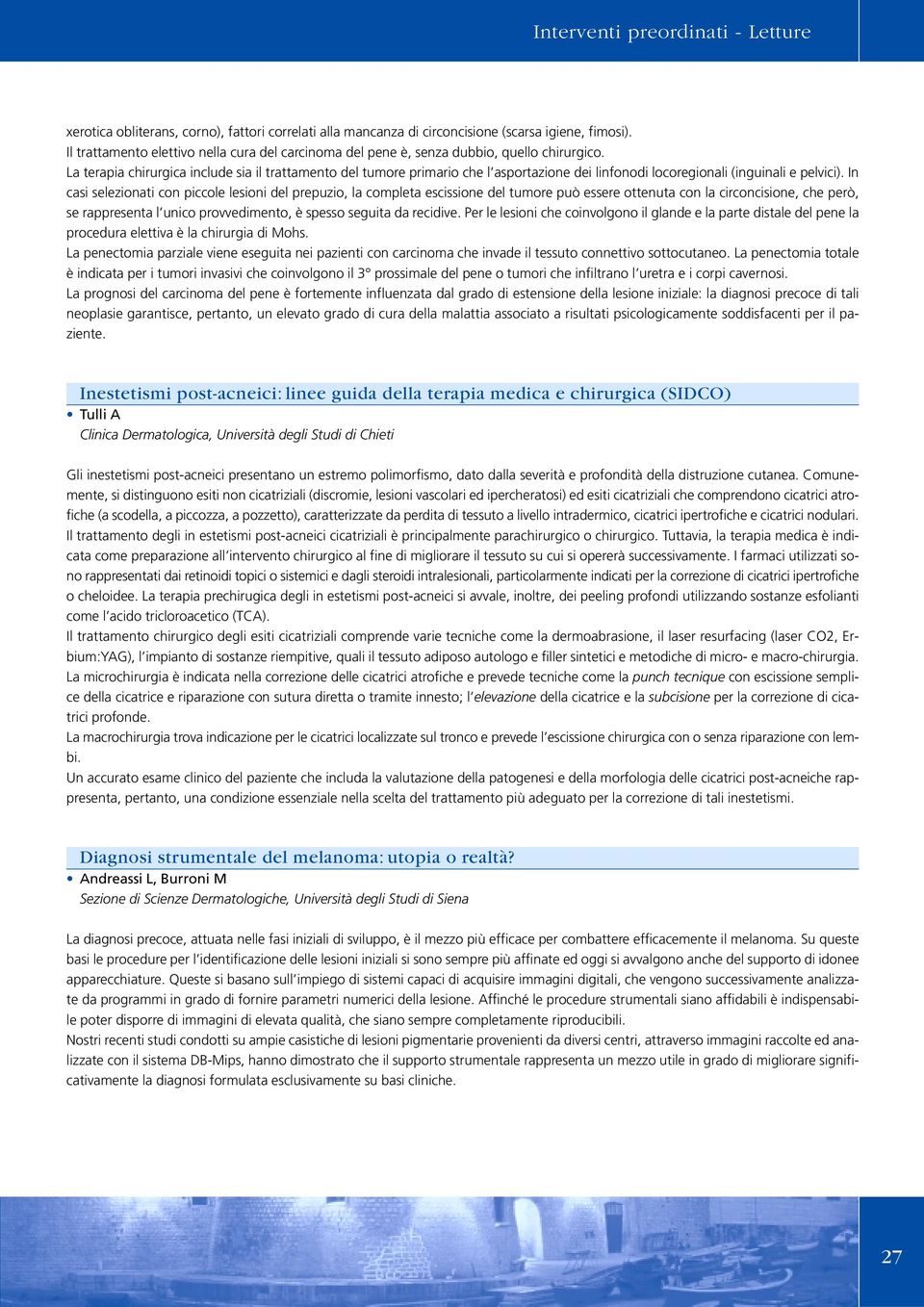 La terapia chirurgica include sia il trattamento del tumore primario che l asportazione dei linfonodi locoregionali (inguinali e pelvici).