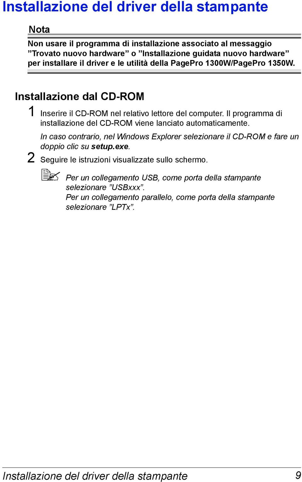 Il programma di installazione del CD-ROM viene lanciato automaticamente. In caso contrario, nel Windows Explorer selezionare il CD-ROM e fare un doppio clic su setup.exe.