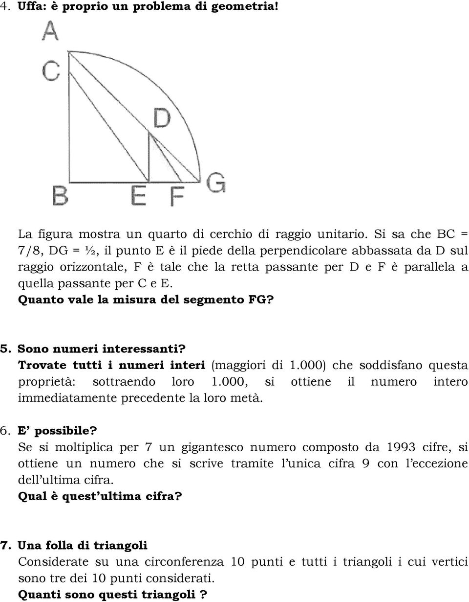 Quanto vale la misura del segmento FG? 5. Sono numeri interessanti? Trovate tutti i numeri interi (maggiori di 1.000) che soddisfano questa proprietà: sottraendo loro 1.