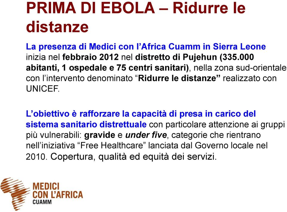 L obiettivo è rafforzare la capacità di presa in carico del sistema sanitario distrettuale con particolare attenzione ai gruppi più vulnerabili: