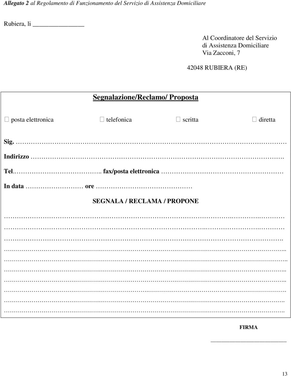 Segnalazione/Reclamo/ Proposta posta elettronica telefonica scritta diretta Sig. Indirizzo.