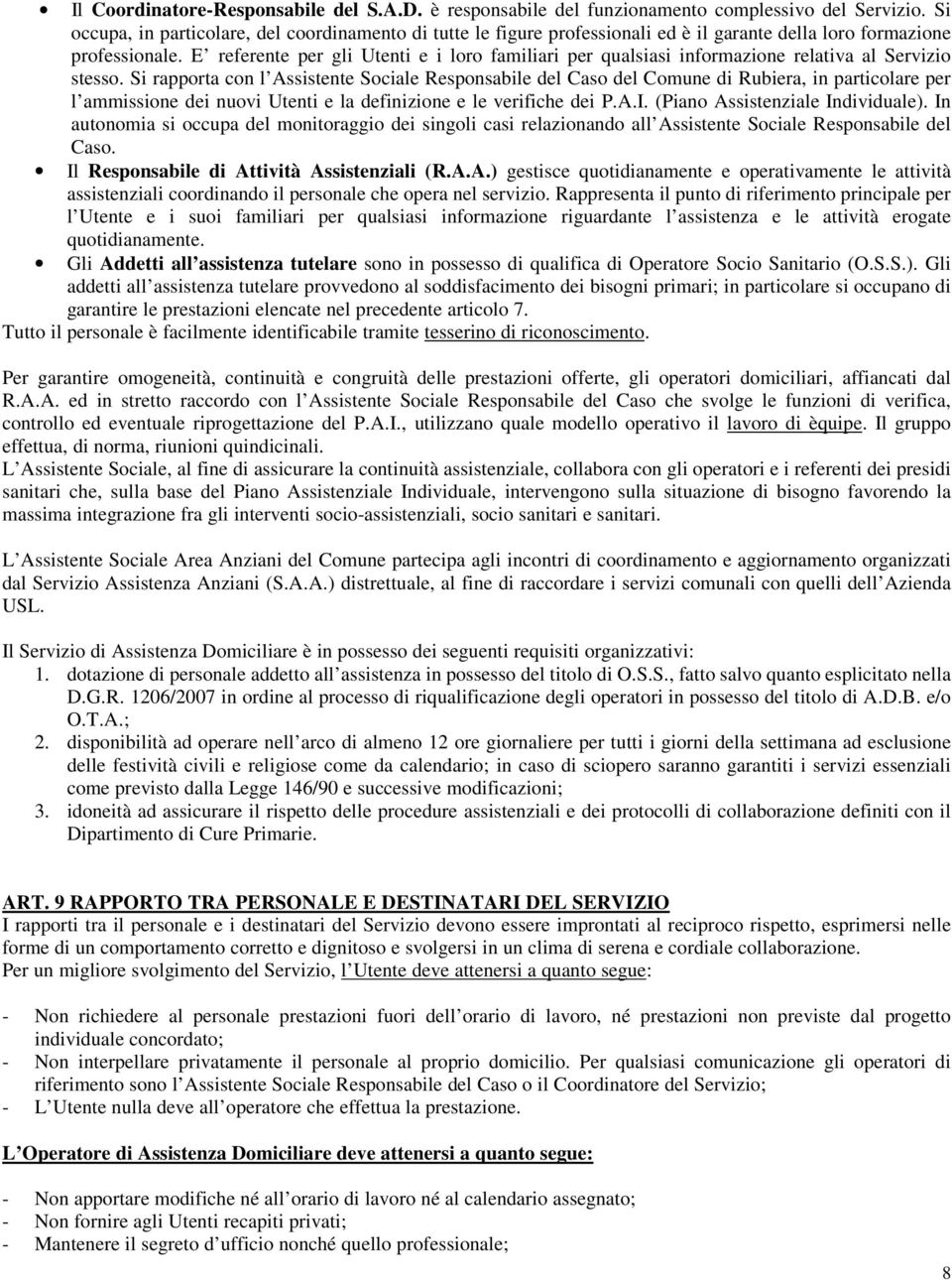 E referente per gli Utenti e i loro familiari per qualsiasi informazione relativa al Servizio stesso.