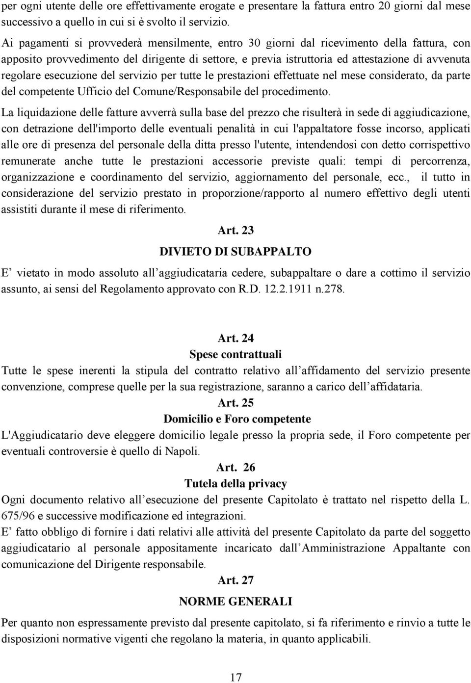 esecuzione del servizio per tutte le prestazioni effettuate nel mese considerato, da parte del competente Ufficio del Comune/Responsabile del procedimento.