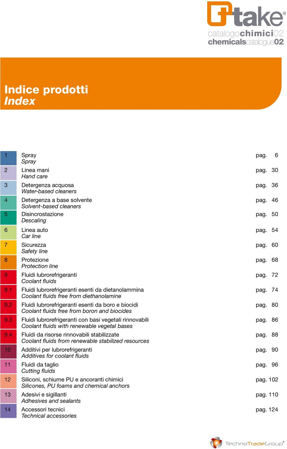 72 Coolant fluids 9.1 Fluidi lubrorefrigeranti esenti da dietanolammina pag. 74 Coolant fluids free from diethanolamine 9.2 Fluidi lubrorefrigeranti esenti da boro e biocidi pag.