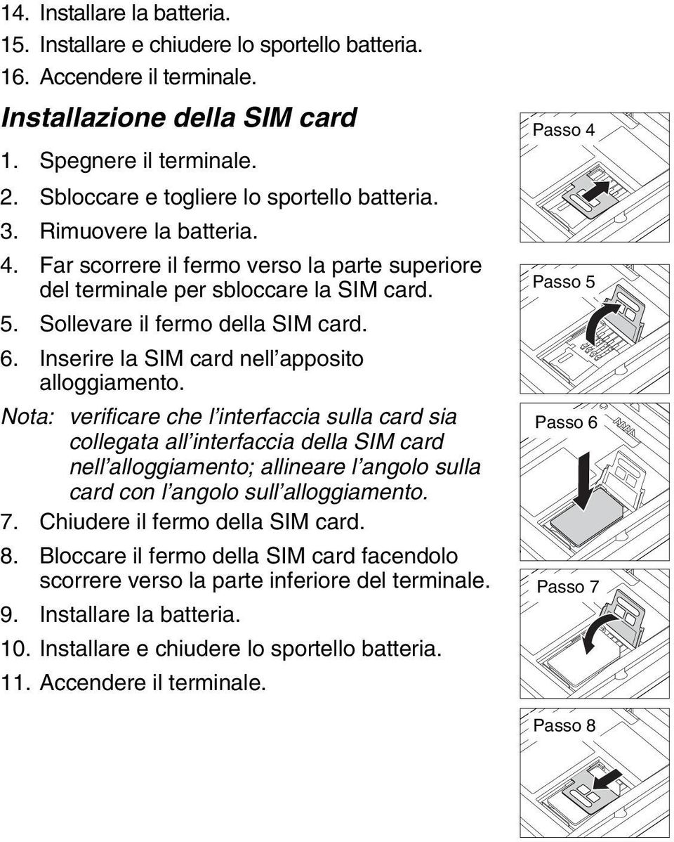 6. Inserire la SIM card nell apposito alloggiamento.