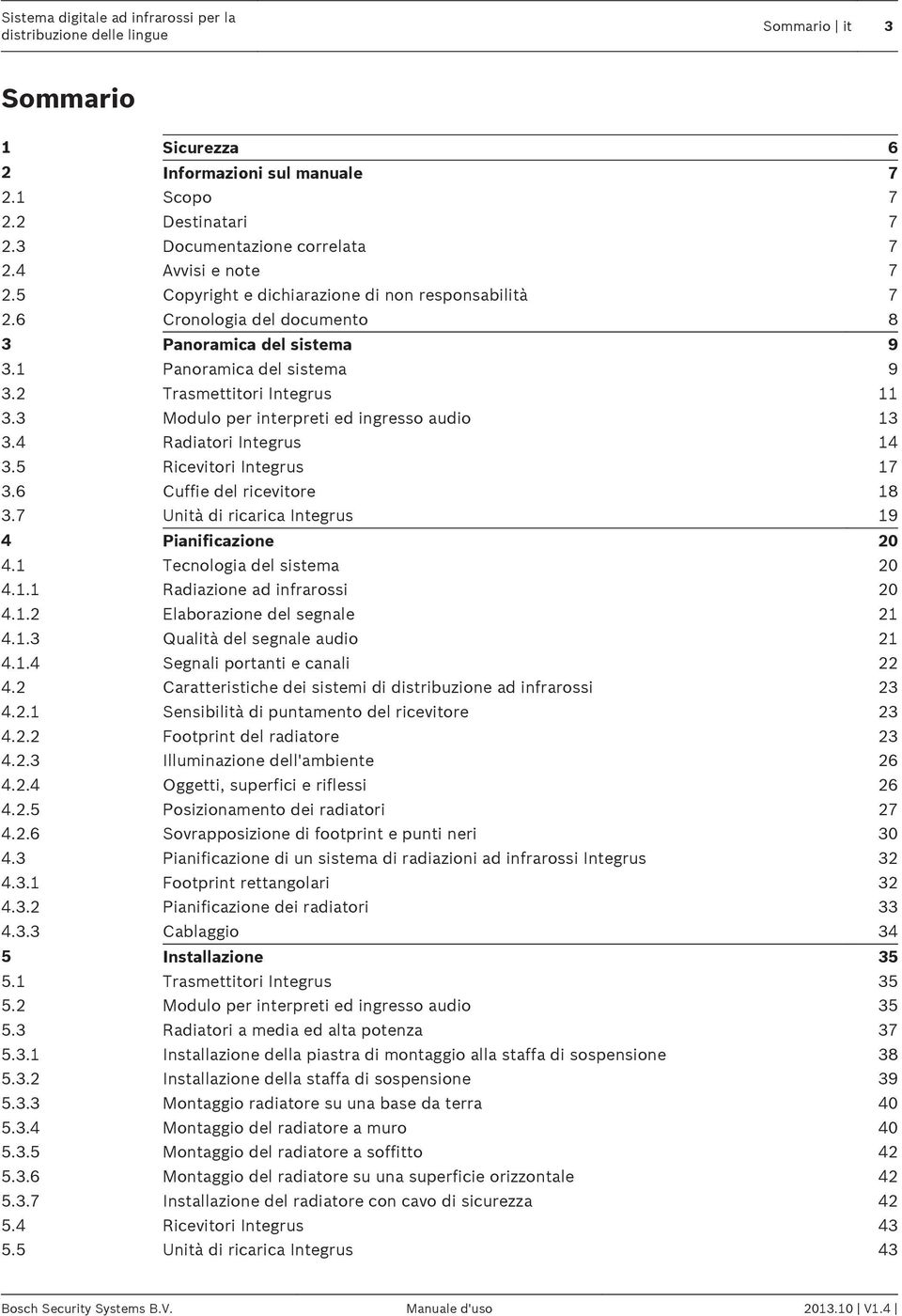 3 Modulo per interpreti ed ingresso audio 13 3.4 Radiatori Integrus 14 3.5 Ricevitori Integrus 17 3.6 Cuffie del ricevitore 18 3.7 Unità di ricarica Integrus 19 4 Pianificazione 20 4.