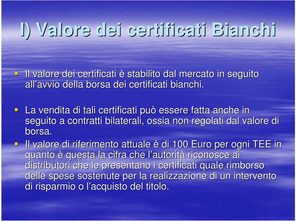 Il valore di riferimento attuale è di 100 Euro per ogni TEE in quanto è questa la cifra che l autoritl autorità riconosce ai distributori
