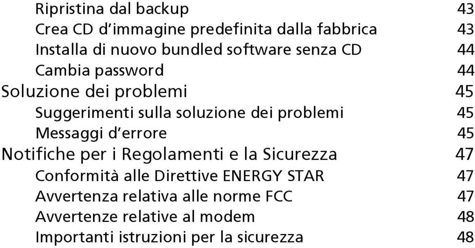 45 Messaggi d errore 45 Notifiche per i Regolamenti e la Sicurezza 47 Conformità alle Direttive ENERGY STAR