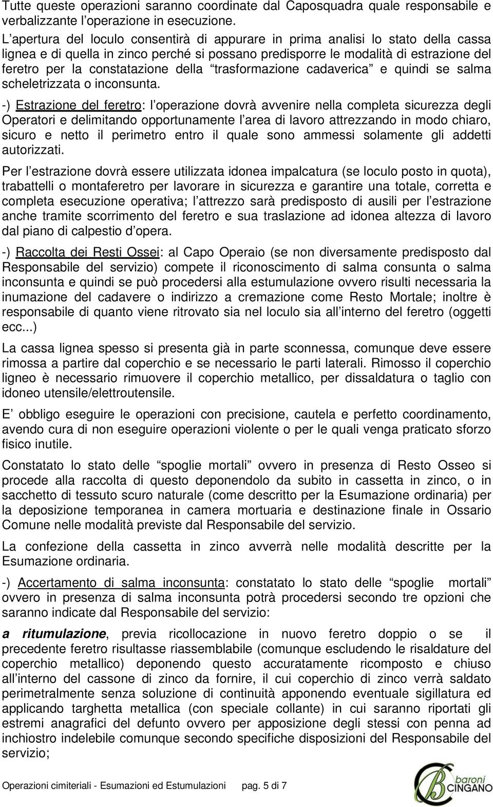 della trasformazione cadaverica e quindi se salma scheletrizzata o inconsunta.