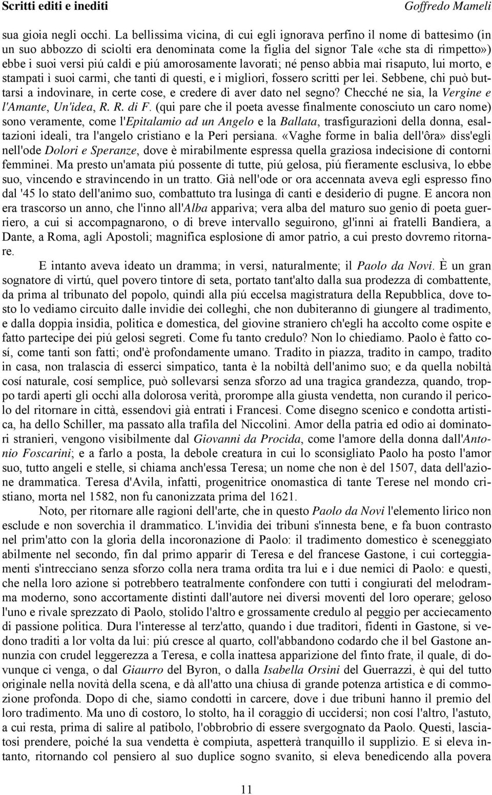 e piú amorosamente lavorati; né penso abbia mai risaputo, lui morto, e stampati ì suoi carmi, che tanti di questi, e i migliori, fossero scritti per lei.