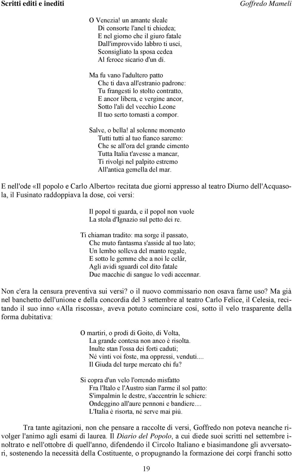 Salve, o bella! al solenne momento Tutti tutti al tuo fianco saremo: Che se all'ora del grande cimento Tutta Italia t'avesse a mancar, Ti rivolgi nel palpito estremo All'antica gemella del mar.